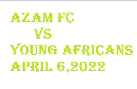 Azam vs Yanga April 6, 2022