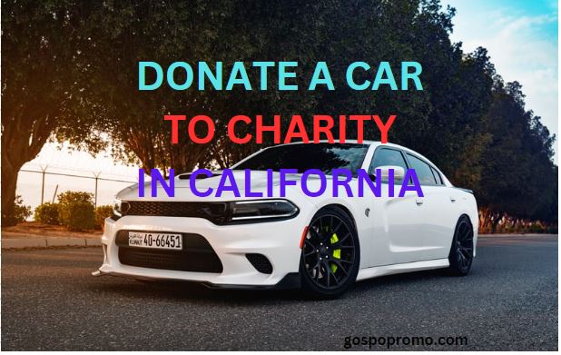 How to Donate a Car in California: A Clear Guide
